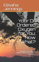 Your Dr Ordered Oxygen for You; Now What?