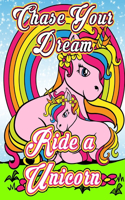 Chase Your Dream Ride A Unicorn