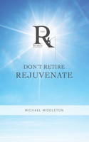 Don't Retire Rejuvenate