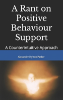Rant on Positive Behaviour Support: A Counterintuitive Approach