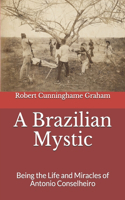 A Brazilian Mystic: Being the Life and Miracles of Antonio Conselheiro