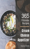 365 Ultimate Cream Cheese Appetizer Recipes: A Cream Cheese Appetizer Cookbook to Fall In Love With