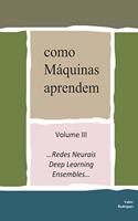 como Máquinas aprendem: Volume III ...Redes Neurais, Deep Learning e Ensembles