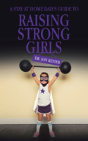 Stay at Home Dad's Guide to Raising Strong Girls