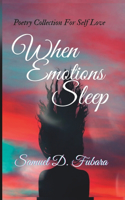 When Emotions Sleep: Poetry Collection For Self Love