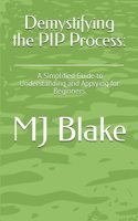 Demystifying the PIP Process: A Simplified Guide to Understanding and Applying for Beginners