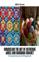 Unraveling the Art of Catherine Wheel and Bavarian Crochet: A Comprehensive Knitting Book