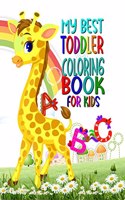 My best toddler coloring book for kids : Amazing Fun with Animals, Letters, Numbers, Shapes, Colors in that Big Activity Workbook for Toddlers