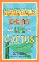 Momentous Events in the Life of a Cactus