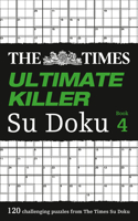 The Times Ultimate Killer Su Doku Book 4: 120 Challenging Puzzles from the Times(The Times Su Doku)