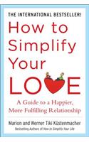 How to Simplify Your Love: A Guide to a Happier, More Fulfilling Relationship