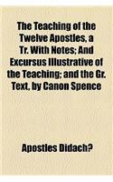 The Teaching of the Twelve Apostles, a Tr. with Notes; And Excursus Illustrative of the Teaching; And the Gr. Text, by Canon Spence
