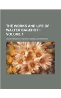 The Works and Life of Walter Bagehot (Volume 1)