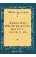 Progress of the Barberry Eradication Campaign in Illinois in 1930 (Classic Reprint)