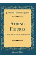 String Figures: A Study of Cat's-Cradle in Many Lands (Classic Reprint)