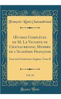 ?uvres Complètes de M. Le Vicomte de Chateaubriand, Membre de l'Académie Françoise, Vol. 34: Essai sur la Littérature Anglaise, Tome II (Classic Reprint)