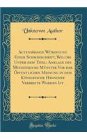Actenmässige Würdigung Einer Schmähschrift, Welche Unter dem Titel: Anklage des Ministeriums Múnster Vor der Öffentlichen Meinung in dem Königreiche Hannover Verbreite Worden Ist (Classic Reprint)
