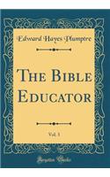 The Bible Educator, Vol. 3 (Classic Reprint)
