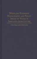 Modeling Economic Management and Policy Issues of Water in Irrigated Agriculture