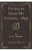 Extracts from My Journal, 1852 (Classic Reprint)