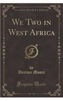 We Two in West Africa (Classic Reprint)