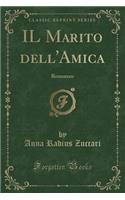 Il Marito Dell'amica: Romanzo (Classic Reprint): Romanzo (Classic Reprint)