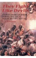 They Fight Like Devils: Stories from Lucknow During the Great Indian Mutiny, 1857-58(English)