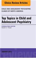 Top Topics in Child & Adolescent Psychiatry, an Issue of Child and Adolescent Psychiatric Clinics of North America