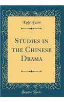 Studies in the Chinese Drama (Classic Reprint)