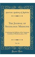 The Journal of Sociologic Medicine, Vol. 16: Continuing the Bulletin of the American Academy of Medicine; June, 1915 (Classic Reprint): Continuing the Bulletin of the American Academy of Medicine; June, 1915 (Classic Reprint)