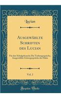 AusgewÃ¤hlte Schriften Des Lucian, Vol. 2: FÃ¼r Den Schulgebrauch; Die TodtengesprÃ¤che, AusgewÃ¤hlte GÃ¶ttergesprÃ¤che Der Hahn (Classic Reprint): FÃ¼r Den Schulgebrauch; Die TodtengesprÃ¤che, AusgewÃ¤hlte GÃ¶ttergesprÃ¤che Der Hahn (Classic Reprint)