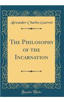 The Philosophy of the Incarnation (Classic Reprint)