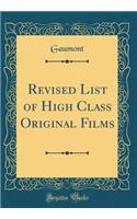 Revised List of High Class Original Films (Classic Reprint)