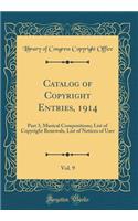 Catalog of Copyright Entries, 1914, Vol. 9: Part 3, Musical Compositions; List of Copyright Renewals, List of Notices of User (Classic Reprint)