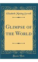 Glimpse of the World (Classic Reprint)