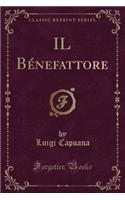 Il Bénefattore (Classic Reprint)