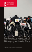 The Routledge Handbook of Philosophy and Media Ethics: (Routledge Handbooks in Applied Ethics)
