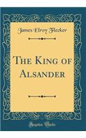 The King of Alsander (Classic Reprint)
