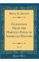 Gleanings From the Harvest-Field of American History, Vol. 11 (Classic Reprint)