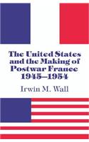 United States and the Making of Postwar France, 1945-1954
