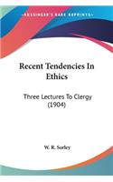 Recent Tendencies In Ethics