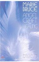 Angel Craft and Healing: Tap Into This Vital Source of Power and Magickal Help to Enhance Your Life