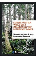 Letters Written While on a Collecting Trip in the East Indies