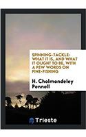 Spinning-tackle: what it is, and what it ought to be, with a few words on fine-fishing