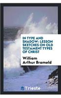 In Type and Shadow: Lesson Sketches on Old Testament Types of Christ