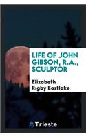 Life of John Gibson, R.A., Sculptor