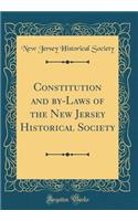 Constitution and By-Laws of the New Jersey Historical Society (Classic Reprint)