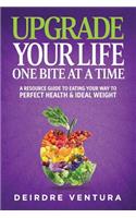 Upgrade Your Life One Bite At A Time