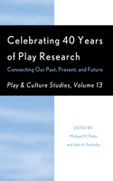 Celebrating 40 Years of Play Research: Connecting Our Past, Present, and Future(13 Play and Culture Studies)