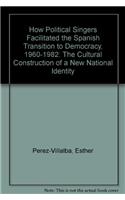 How Political Singers Facilitated the Spanish Transition to Democracy, 1960-1982